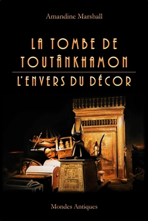La tombe de Toutânkhamon : l'envers du décor - Amandine Marshall