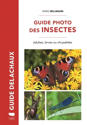 Guide photo des insectes : adultes, larves ou chrysalides - Heiko Bellmann