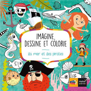 Imagine, dessine et colorie : la mer et les pirates - Pablo Gamba