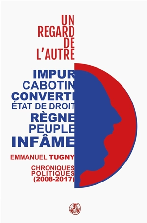 Un regard de l'autre : chroniques politiques (2008-2017) - Emmanuel Tugny