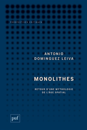 Monolithes : retour d'une mythologie de l'âge spatial - Antonio Dominguez Leiva