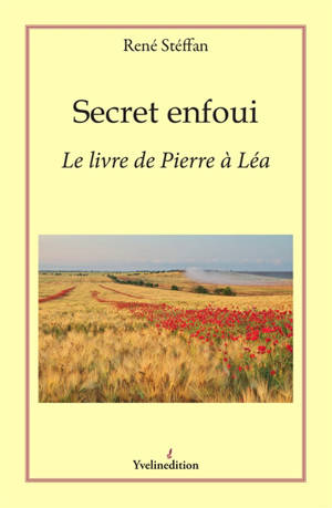 Secret enfoui : le livre de Pierre à Léa - René Stéffan