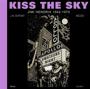Kiss the sky. Vol. 1. Jimi Hendrix, 1942-1970 - Jean-Michel Dupont