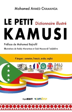 Le petit dictionnaire illustré Kamusi : 4 langues, comorien-français-anglais-arabe : suivi des lexiques français-comorien, anglais-comorien et arabe-comorien - Mohamed Ahmed-Chamanga