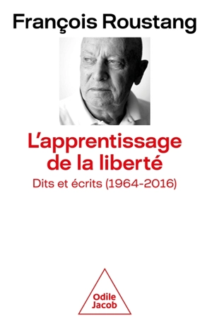 L'apprentissage de la liberté : dits et écrits (1964-2016) - François Roustang