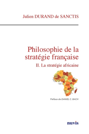 Philosophie de la stratégie française. Vol. 2. La stratégie africaine - Julien Durand de Sanctis