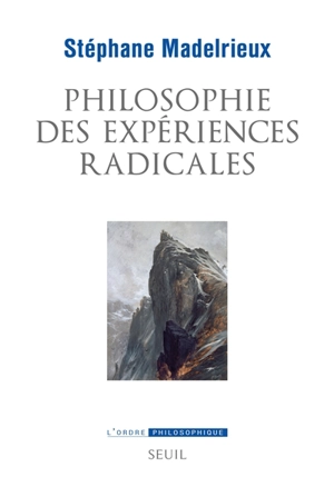 Philosophie des expériences radicales - Stéphane Madelrieux