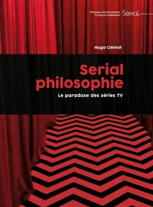 Serial philosophie : le paradoxe des séries TV - Hugo Clémot