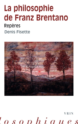 La philosophie de Franz Brentano : repères - Denis Fisette