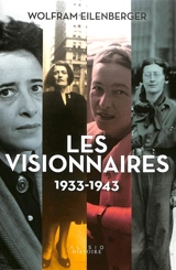 Les visionnaires : 1933-1943 - Wolfram Eilenberger