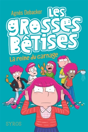 Les grosses bêtises. Vol. 3. La reine du carnage - Agnès Debacker