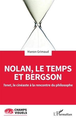 Nolan, le temps et Bergson : Tenet, le cinéaste à la rencontre du philosophe - Manon Grimaud