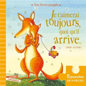 Je t'aimerai toujours, quoi qu'il arrive... : un livre puzzle : 5 puzzles de 9 pièces - Debi Gliori