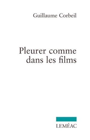 Pleurer comme dans les films - Guillaume Corbeil