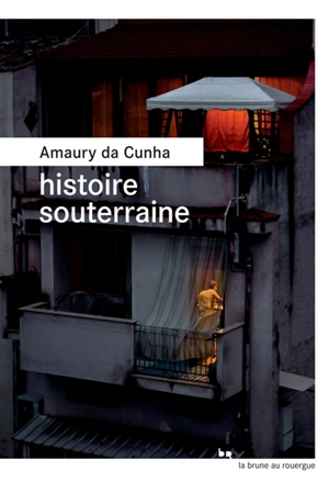 Histoire souterraine - Amaury Da Cunha