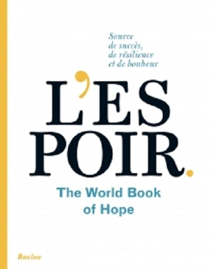 L'espoir : source de succès, de résilience et de bonheur : the world book of hope - Leo Bormans
