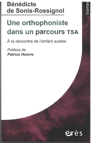 Une orthophoniste dans un parcours TSA : à la rencontre de l'enfant autiste - Bénédicte de Sonis-Rossignol