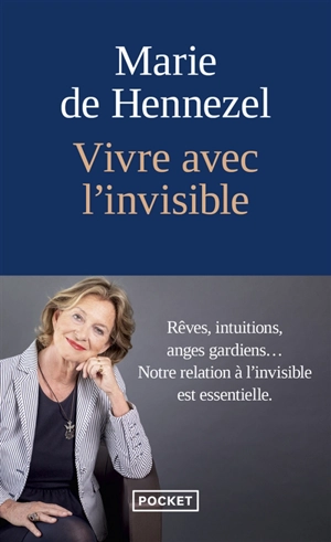 Vivre avec l'invisible : rêves, intuitions, anges gardiens... : notre relation à l'invisible est essentielle - Marie de Hennezel