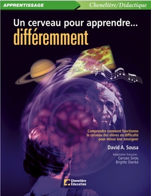 Un cerveau pour apprendre... différemment : comprendre comment fonctionne le cerveau des élèves en difficulté pour mieux leur enseigner - David A. Sousa