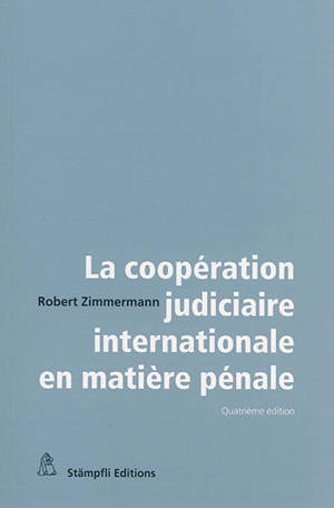 La coopération judiciaire internationale en matière pénale - Robert Zimmermann