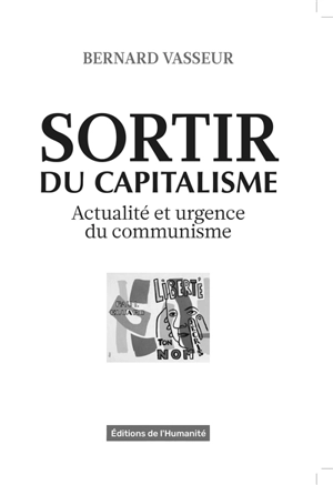 Sortir du capitalisme : actualité et urgence du communisme - Bernard Vasseur