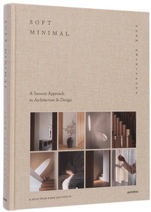 Soft minimal : Norm architects : a sensory approach to architecture & design - Norm architects