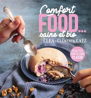 Comfort food... : saine et bio : recettes pour se faire plaisir - Clea