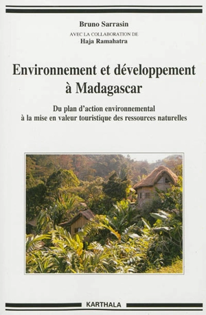 Environnement et développement à Madagascar : du plan d'action environnemental à la mise en valeur touristique des ressources naturelles - Bruno Sarrasin