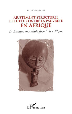 Ajustement structurel et lutte contre la pauvreté en Afrique : la Banque mondiale face à la critique - Bruno Sarrasin