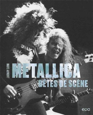 Metallica : bêtes de scène - Marc Aumont