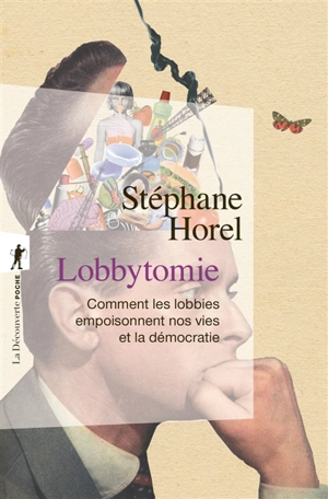 Lobbytomie : comment les lobbies empoisonnent nos vies et la démocratie - Stéphane Horel