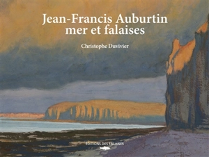 Jean-Francis Auburtin, mer et falaises - Christophe Duvivier