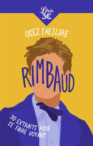 Osez (re)lire Rimbaud : 30 extraits pour se faire voyant - Arthur Rimbaud