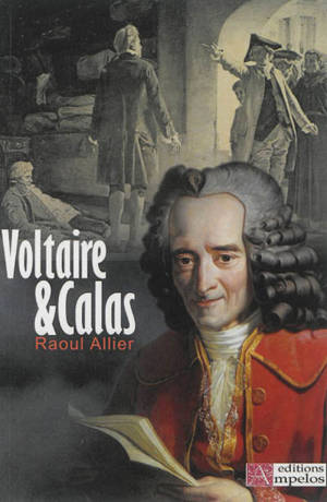 Voltaire et Calas : une erreur judiciaire au XVIIIème siècle - Raoul Allier