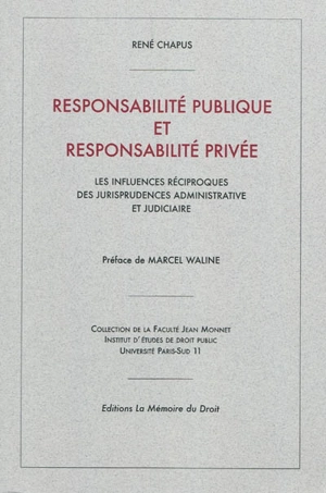 Responsabilité publique et responsabilité privée : les influences réciproques des jurisprudences administrative et judiciaire - René Chapus