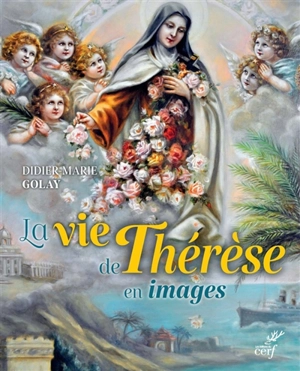 La vie de Thérèse en images - Didier-Marie Golay