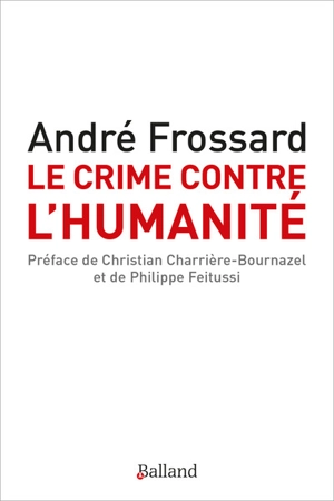 Le crime contre l'humanité. Le crime d'être né - André Frossard