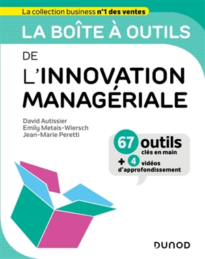 La boîte à outils de l'innovation managériale : 67 outils clés en main + 4 vidéos d'approfondissement - David Autissier