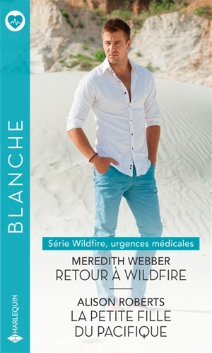 Retour à Wildfire. La petite fille du Pacifique : Wildfire, urgences médicales - Meredith Webber