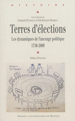 Terres d'élections : les dynamiques de l'ancrage politique (1750-2009)