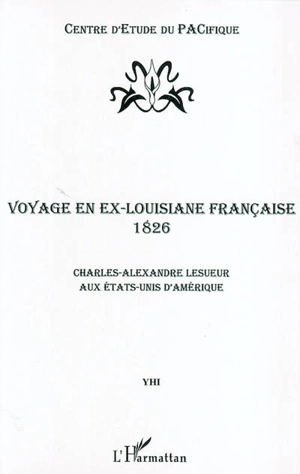 Voyage en ex-Louisiane française, 1826 : Charles-Alexandre Lesueur aux Etats-Unis d'Amérique - Charles-Alexandre Lesueur