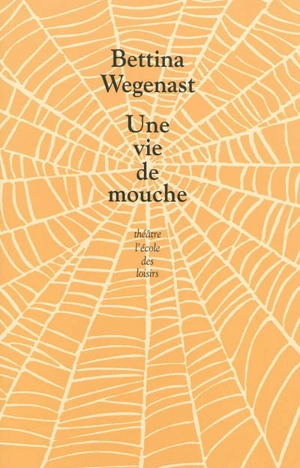 Une vie de mouche - Bettina Wegenast