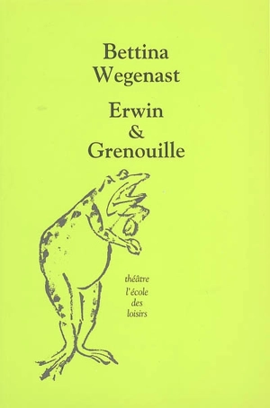 Erwin & Grenouille - Bettina Wegenast