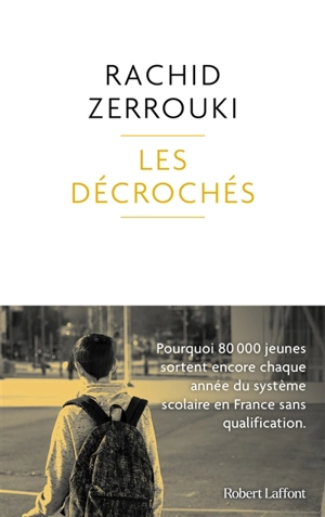 Les décrochés : pourquoi 80.000 jeunes sortent encore chaque année du système scolaire en France sans qualification - Rachid Zerrouki