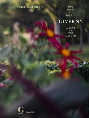 Giverny, une année au jardin. Giverny, a year at the garden - Terri Weifenbach