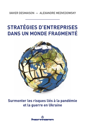 Stratégies d'entreprises dans un monde fragmenté : surmonter les risques liés à la pandémie et la guerre en Ukraine - Xavier Desmaison