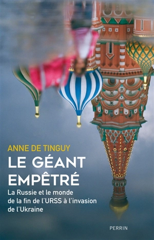 Le géant empêtré : la Russie et le monde de la fin de l'URSS à l'invasion de l'Ukraine - Anne de Tinguy