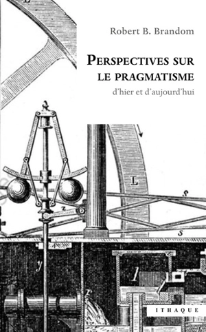 Perspectives sur le pragmatisme : d'hier et d'aujourd'hui - Robert Boyce Brandom