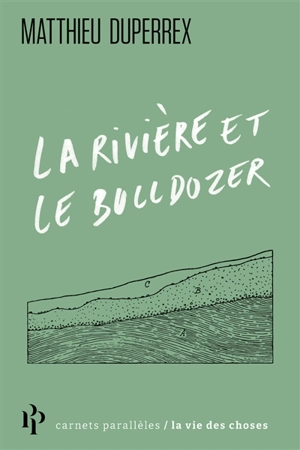 La rivière et le bulldozer - Matthieu Duperrex
