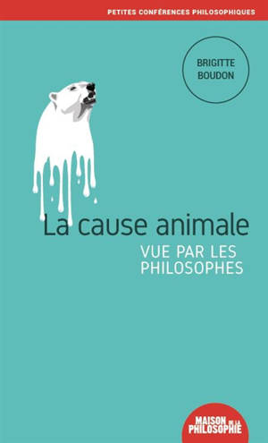 La cause animale vue par les philosophes - Brigitte Boudon